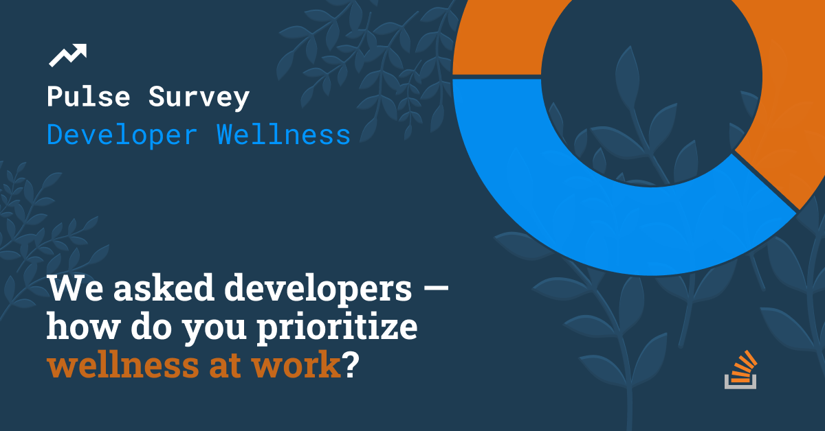 We asked developers how they prioritize wellness at work